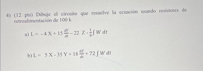 4 12 Pts Dibuje El Circuito Que Resuelve La Ecuacion Usando Resistores De Retroalimentacion De 100 K A L 4x 15 1