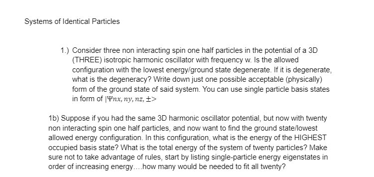 Systems Of Identical Particles 1 Consider Three Non Interacting Spin One Half Particles In The Potential Of A 3d Thre 1