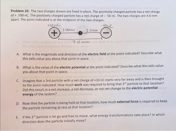 Problem 10 The Two Charges Shown Are Fixed In Place The Positively Charged Particle Has A Net Charge Of 100 Nc The Po 1