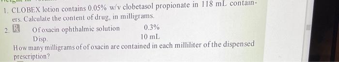1 Clobex Lotion Contains 0 05 W V Clobetasol Propionate In 118 Ml Contain Ers Calculate The Content Of Drug In Mill 1