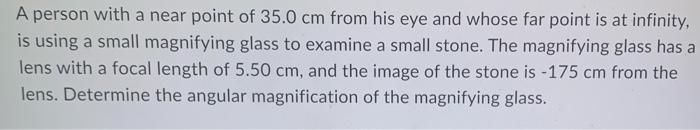 A Person With A Near Point Of 35 0 Cm From His Eye And Whose Far Point Is At Infinity Is Using A Small Magnifying Glass 1