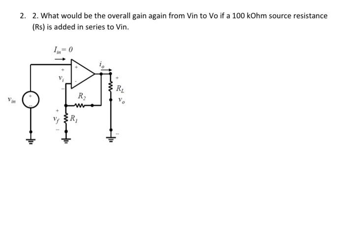 In 2 2 What Would Be The Overall Gain Again From Vin To Vo If A 100 Kohm Source Resistance Rs Is Added In Series To 1