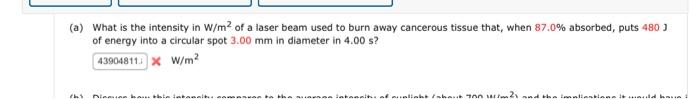 A What Is The Intensity In W M Of A Laser Beam Used To Burn Away Cancerous Tissue That When 87 0 Absorbed Puts 480 1