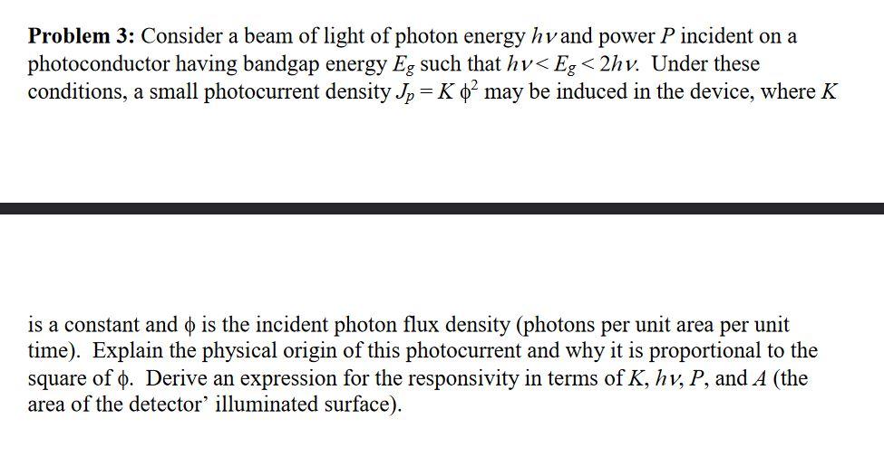 Problem 3 Consider A Beam Of Light Of Photon Energy Hv And Power P Incident On A Photoconductor Having Bandgap Energy E 1