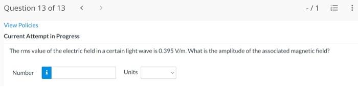 Question 13 Of 13 1 E 1 View Policies Current Attempt In Progress The Rms Value Of The Electric Field In A Certain Lig 1