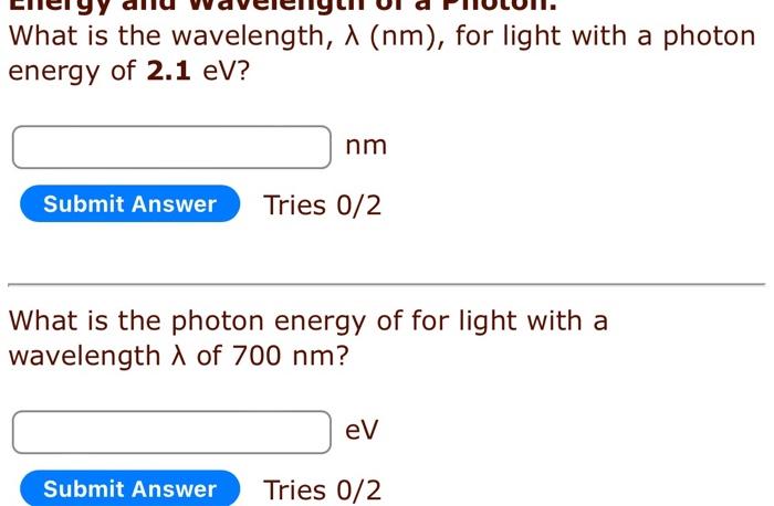 What Is The Wavelength A Nm For Light With A Photon Energy Of 2 1 Ev Nm Submit Answer Tries 0 2 What Is The Photon 1