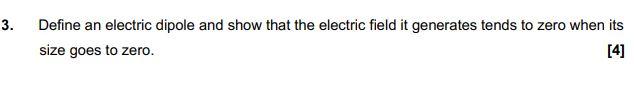3 Define An Electric Dipole And Show That The Electric Field It Generates Tends To Zero When Its 4 Size Goes To Zero 1