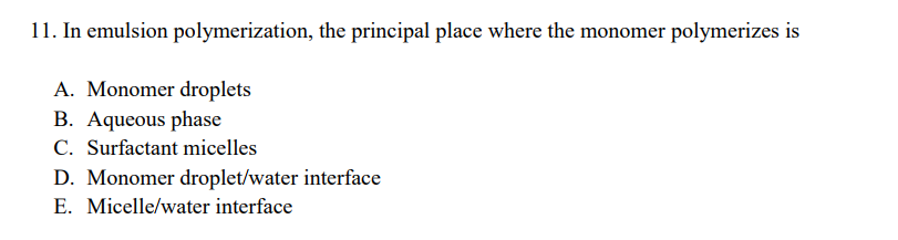 11 In Emulsion Polymerization The Principal Place Where The Monomer Polymerizes Is A Monomer Droplets B Aqueous Phas 1