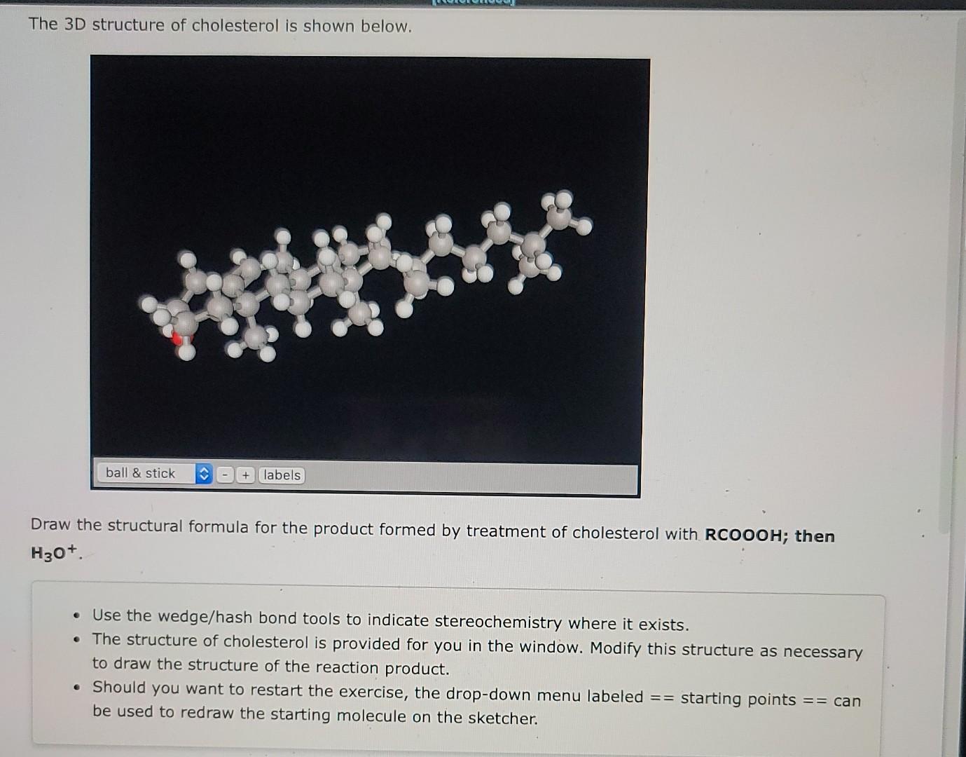 The 3d Structure Of Cholesterol Is Shown Below Ball Stick Labels Draw The Structural Formula For The Product Formed B 1