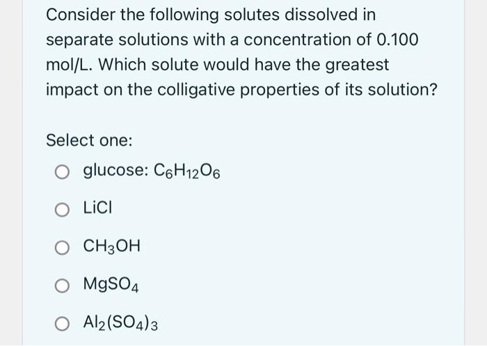 Consider The Following Solutes Dissolved In Separate Solutions With A Concentration Of 0 100 Mol L Which Solute Would H 1