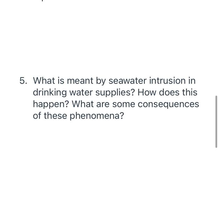 5 What Is Meant By Seawater Intrusion In Drinking Water Supplies How Does This Happen What Are Some Consequences Of T 1