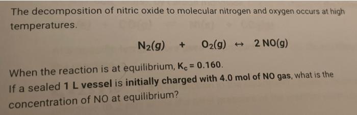 The Decomposition Of Nitric Oxide To Molecular Nitrogen And Oxygen Occurs At High Temperatures N G O2 G 2 No G 1