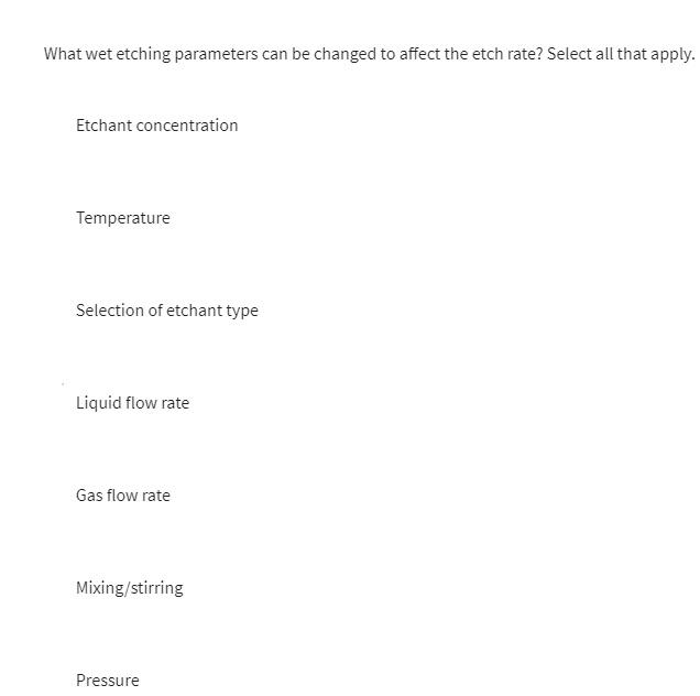 What Wet Etching Parameters Can Be Changed To Affect The Etch Rate Select All That Apply Etchant Concentration Tempera 1