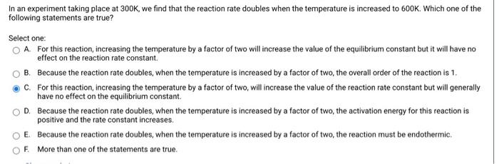 In An Experiment Taking Place At 300k We Find That The Reaction Rate Doubles When The Temperature Is Increased To 600k 1
