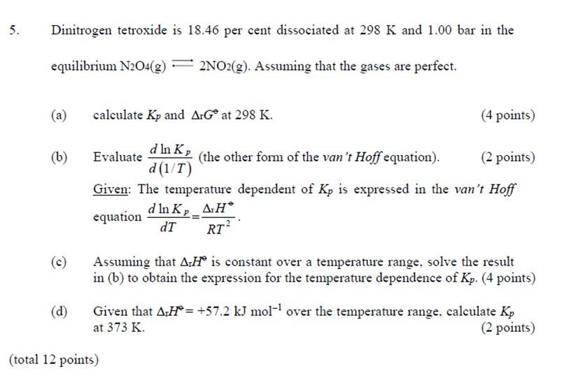 5 Dinitrogen Tetroxide Is 18 46 Per Cent Dissociated At 298 K And 1 00 Bar In The Equilibrium N2o4 G 2no2 G Assuming 1