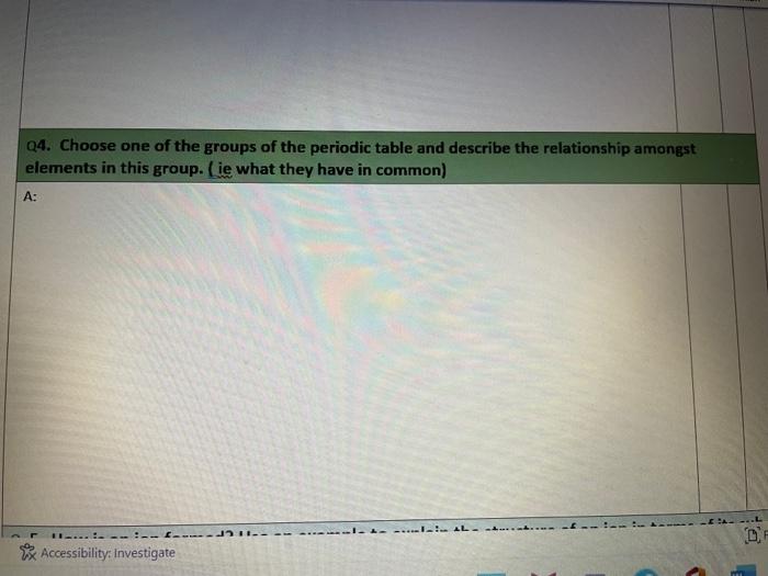 Q4 Choose One Of The Groups Of The Periodic Table And Describe The Relationship Amongst Elements In This Group Ie Wha 1
