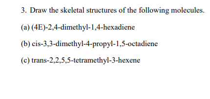 3 Draw The Skeletal Structures Of The Following Molecules A 4e 2 4 Dimethyl 1 4 Hexadiene B Cis 3 3 Dimethyl 4 P 1