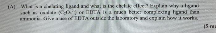 A What Is A Chelating Ligand And What Is The Chelate Effect Explain Why A Ligand Such As Oxalate C 04 Or Edta Is A 1