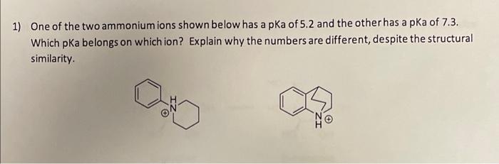 1 One Of The Two Ammonium Ions Shown Below Has A Pka Of 5 2 And The Other Has A Pka Of 7 3 Which Pka Belongs On Which 1