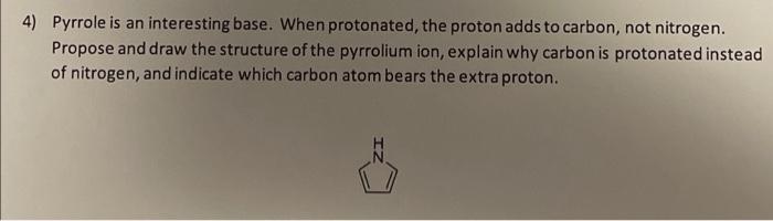 4 Pyrrole Is An Interesting Base When Protonated The Proton Adds To Carbon Not Nitrogen Propose And Draw The Struct 1