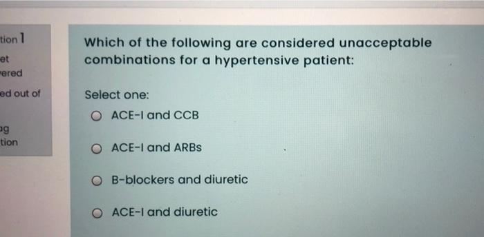 Tion 1 Et Which Of The Following Are Considered Unacceptable Combinations For A Hypertensive Patient Wered Ed Out Of Se 1