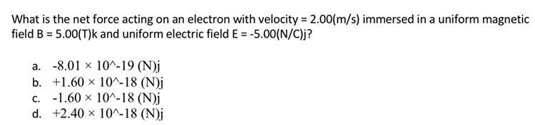 What Is The Net Force Acting On An Electron With Velocity 2 00 M S Immersed In A Uniform Magnetic Field B 5 00 T K 1