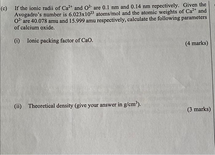 C If The Ionic Radii Of Ca And O2 Are 0 1 Nm And 0 14 Nm Repectively Given The Avogadro S Number Is 6 023x1023 Ato 1