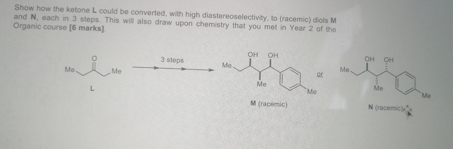 Show How The Ketone L Could Be Converted With High Diastereoselectivity To Racemic Diols M And N Each In 3 Steps T 1