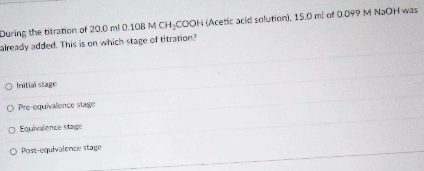 During The Titration Of 20 0 Ml 0 108 M Ch Cooh Acetic Acid Solution 15 0 Ml Of 0 099 M Naoh Was Already Added This 1