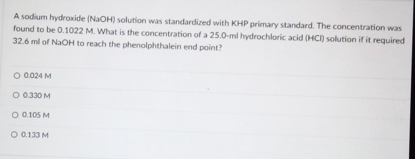 A Sodium Hydroxide Naoh Solution Was Standardized With Khp Primary Standard The Concentration Was Found To Be 0 1022 1