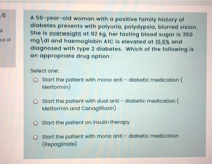 6 A 56 Year Old Woman With A Positive Family History Of Diabetes Presents With Polyuria Polydypsia Blurred Vision Sh 1