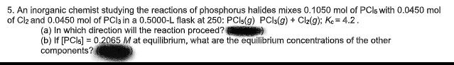 5 An Inorganic Chemist Studying The Reactions Of Phosphorus Halides Mixes 0 1050 Mol Of Pcls With 0 0450 Mol Of Cl2 And 1