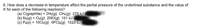 8 How Does A Decrease In Temperature Affect The Partial Pressure Of The Underlined Substance And The Value Of K For Eac 1