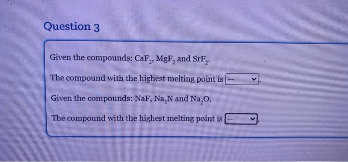 Question 3 Given The Compounds Caf Mgf And Srf The Compound With The Highest Melting Point Is Given The Compounds 1