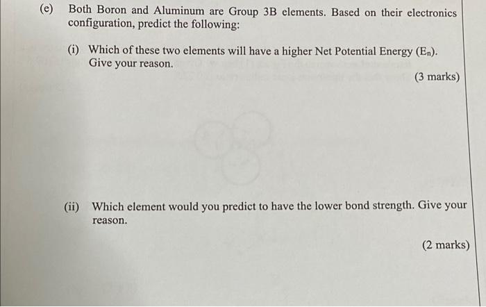 E Both Boron And Aluminum Are Group 3b Elements Based On Their Electronics Configuration Predict The Following I 1