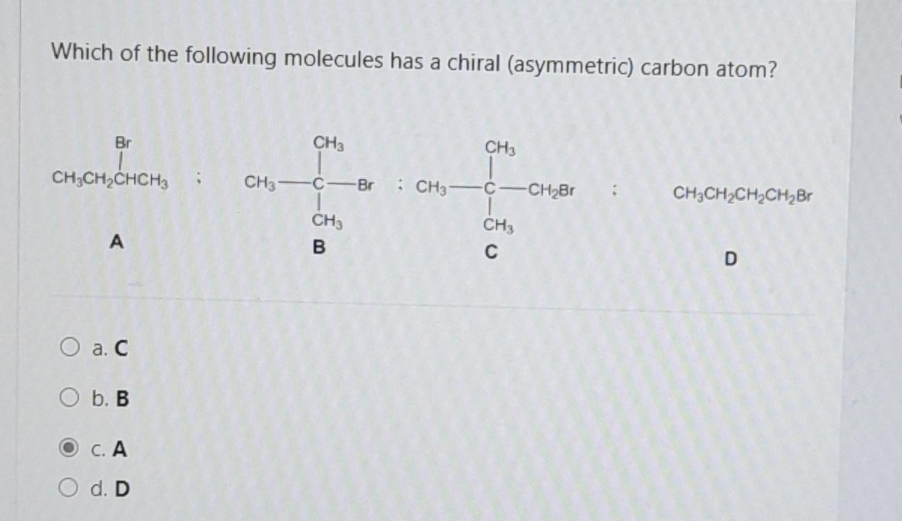 Which Of The Following Molecules Has A Chiral Asymmetric Carbon Atom Ch3 Br Ch3 Ch Ch Chch3 Ch3 Br Ch3 C Ch Br Ch 1