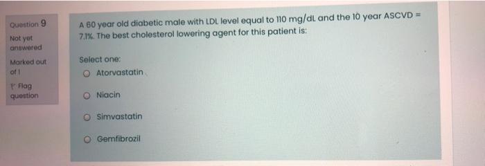 Question 9 A 60 Year Old Diabetic Male With Ldl Level Equal To 110 Mg Dl And The 10 Year Ascvd 7 1 The Best Choleste 1