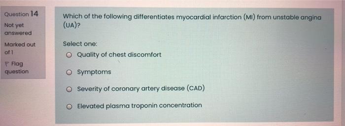 Which Of The Following Differentiates Myocardial Infarction Mi From Unstable Angina Ua Question 14 Not Yet Answered 1