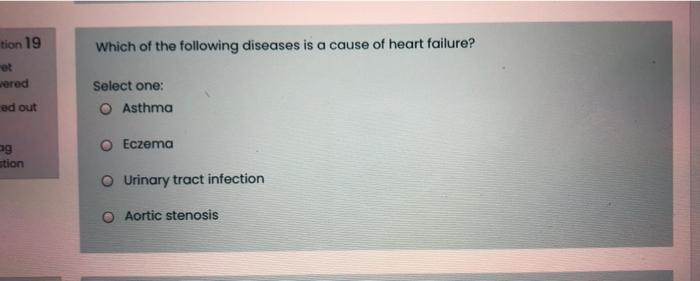 Tion 19 Which Of The Following Diseases Is A Cause Of Heart Failure Et Wered Select One O Asthma Ed Out O Eczema Og St 1