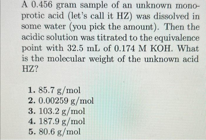 A 0 456 Gram Sample Of An Unknown Mono Protic Acid Let S Call It Hz Was Dissolved In Some Water You Pick The Amount 1