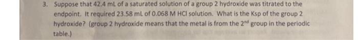 3 Suppose That 42 4 Ml Of A Saturated Solution Of A Group 2 Hydroxide Was Titrated To The Endpoint It Required 23 58 M 1