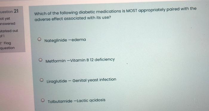 Uestion 21 Dot Yet Which Of The Following Diabetic Medications Is Most Appropriately Paired With The Adverse Effect Asso 1