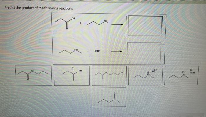 Predict The Product Of The Following Reactions Oh Nh Hbr Nh M I O H Br 1