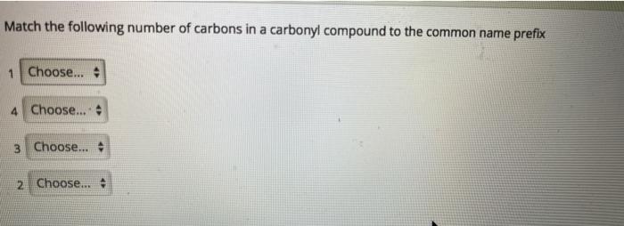 Match The Following Number Of Carbons In A Carbonyl Compound To The Common Name Prefix 1 Choose 4 Choose 3 Choos 1
