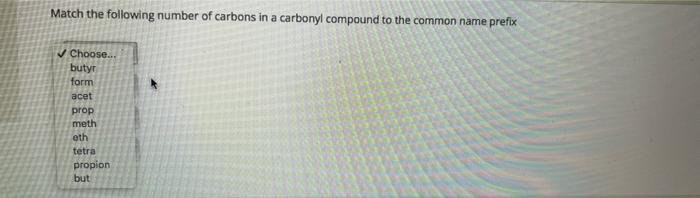 Match The Following Number Of Carbons In A Carbonyl Compound To The Common Name Prefix 1 Choose 4 Choose 3 Choos 3
