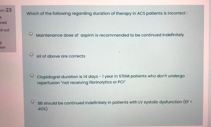 On 23 Which Of The Following Regarding Duration Of Therapy In Acs Patients Is Incorrect T Ered D Out Maintenance Dose 1