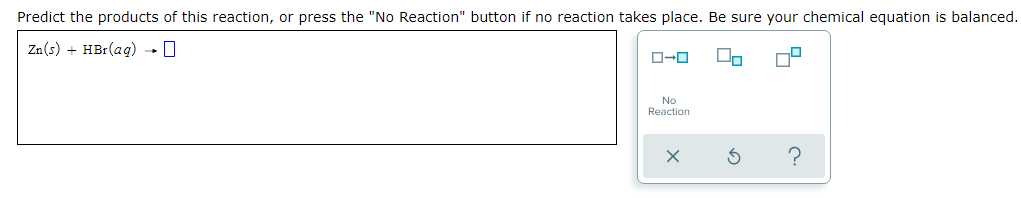 Predict The Products Of This Reaction Or Press The No Reaction Button If No Reaction Takes Place Be Sure Your Chemic 1