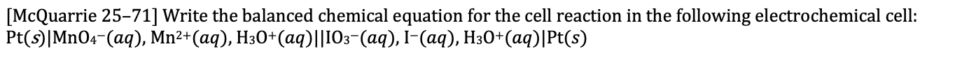 Mcquarrie 25 71 Write The Balanced Chemical Equation For The Cell Reaction In The Following Electrochemical Cell Pt S 1
