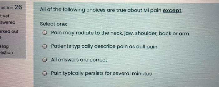 Estion 26 All Of The Following Choices Are True About Ml Pain Except T Yet Swered Arked Out Select One O Pain May Radi 1