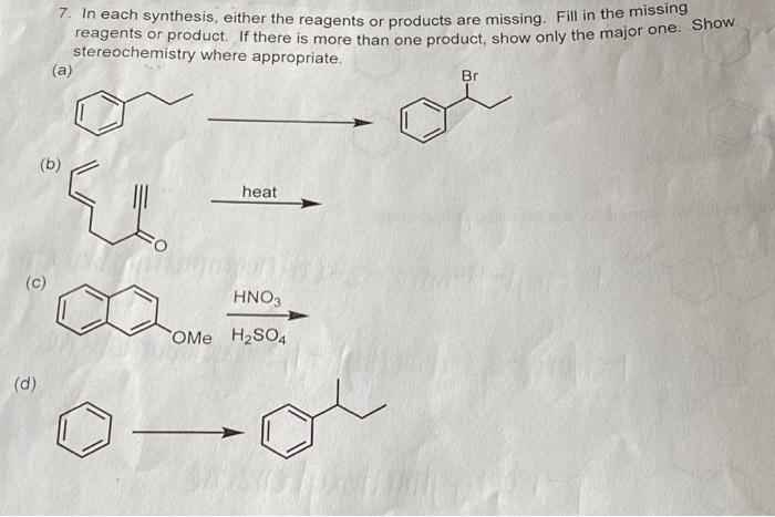 C D 7 In Each Synthesis Either The Reagents Or Products Are Missing Fill In The Missing Reagents Or Product If T 1